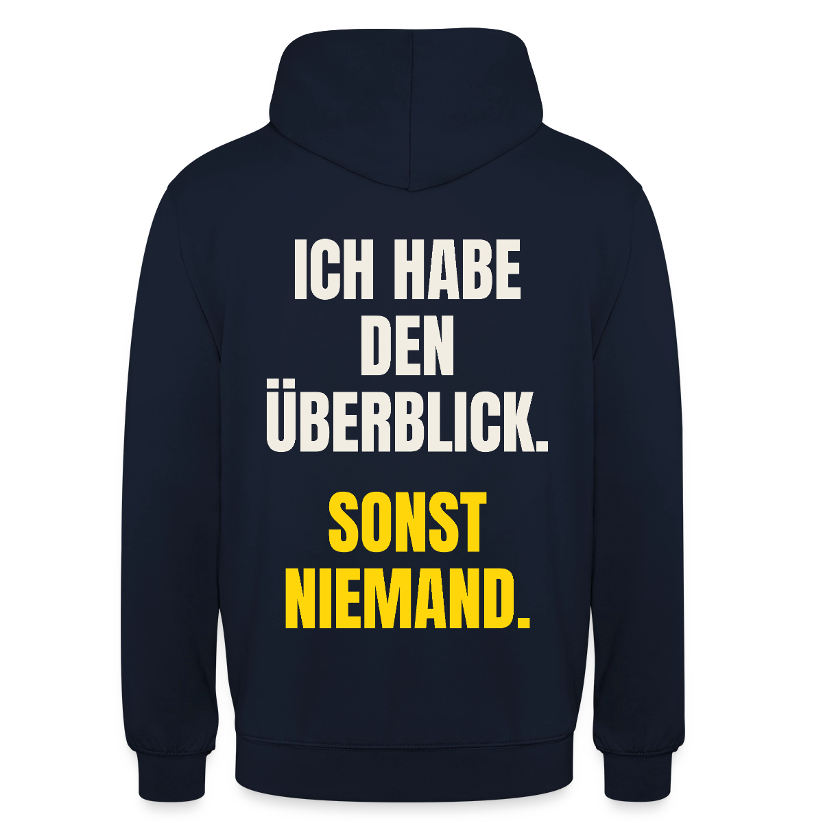 Ich habe den Überblick. Sonst niemand. Motiv-Hoodie unisex, Farbe Navy