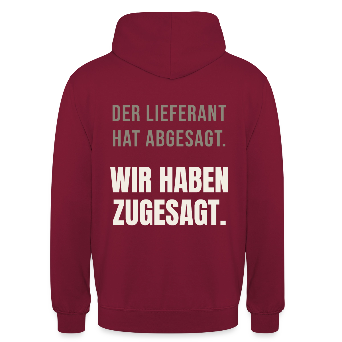 "Der Lieferant hat abgesagt. Wir haben zugesagt." Motiv-Hoodie unisex, Farbe Bordeaux
