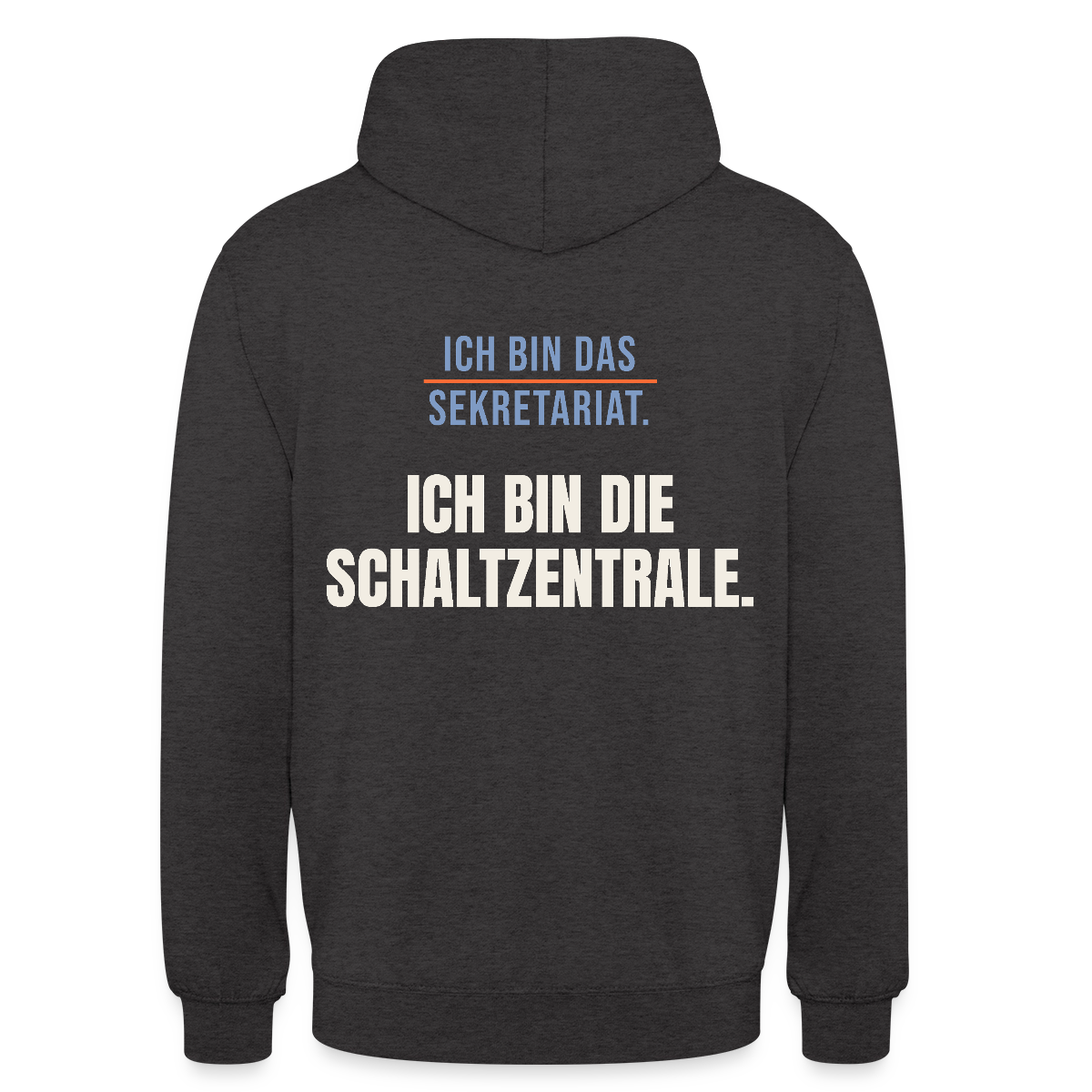 Ich bin das Sekretariat. Ich bin die Schaltzentrale. Motiv-Hoodie unisex, Farbe Anthrazit