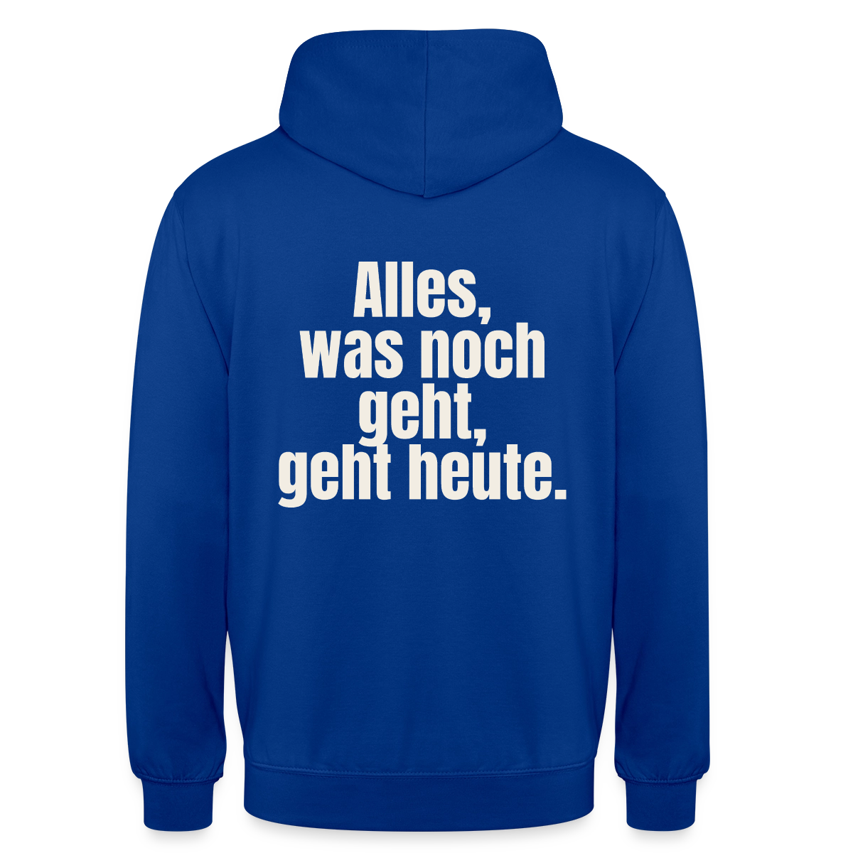 "Alles, was noch geht, geht heute." Motiv-Hoodie unisex, Farbe Royalblau