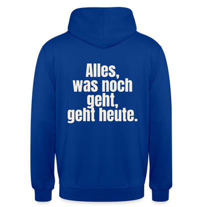 "Alles, was noch geht, geht heute." Motiv-Hoodie unisex, Farbe Royalblau