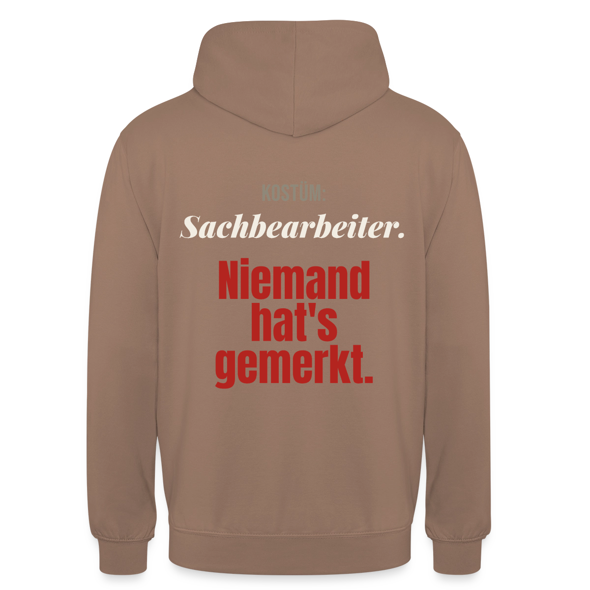 "Kostüm: Sachbearbeiter. Niemand hat's gemerkt." Motiv-Hoodie unisex, Farbe Mokka