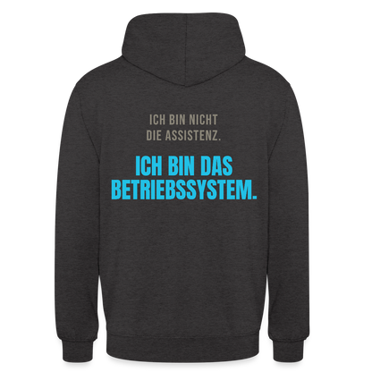 Ich bin nicht die Assistenz. Ich bin das Betriebssystem. Motiv-Hoodie unisex, Farbe Anthrazit