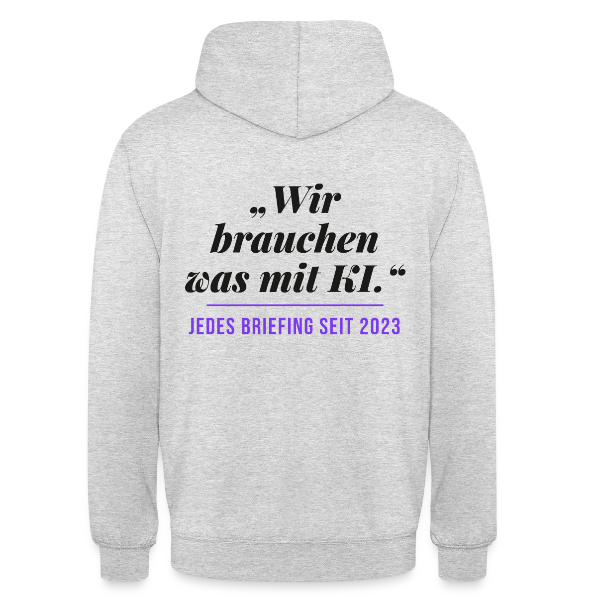 Wir brauchen was mit KI. Jedes Briefing seit 2023. Motiv-Hoodie unisex, Farbe Hellgrau meliert