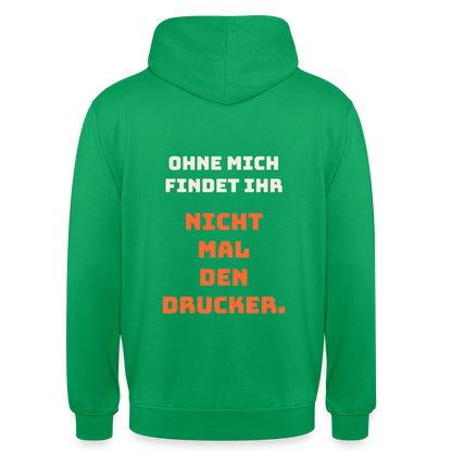 Ohne mich findet ihr nicht mal den Drucker. Motiv-Hoodie unisex, Farbe Kelly Green