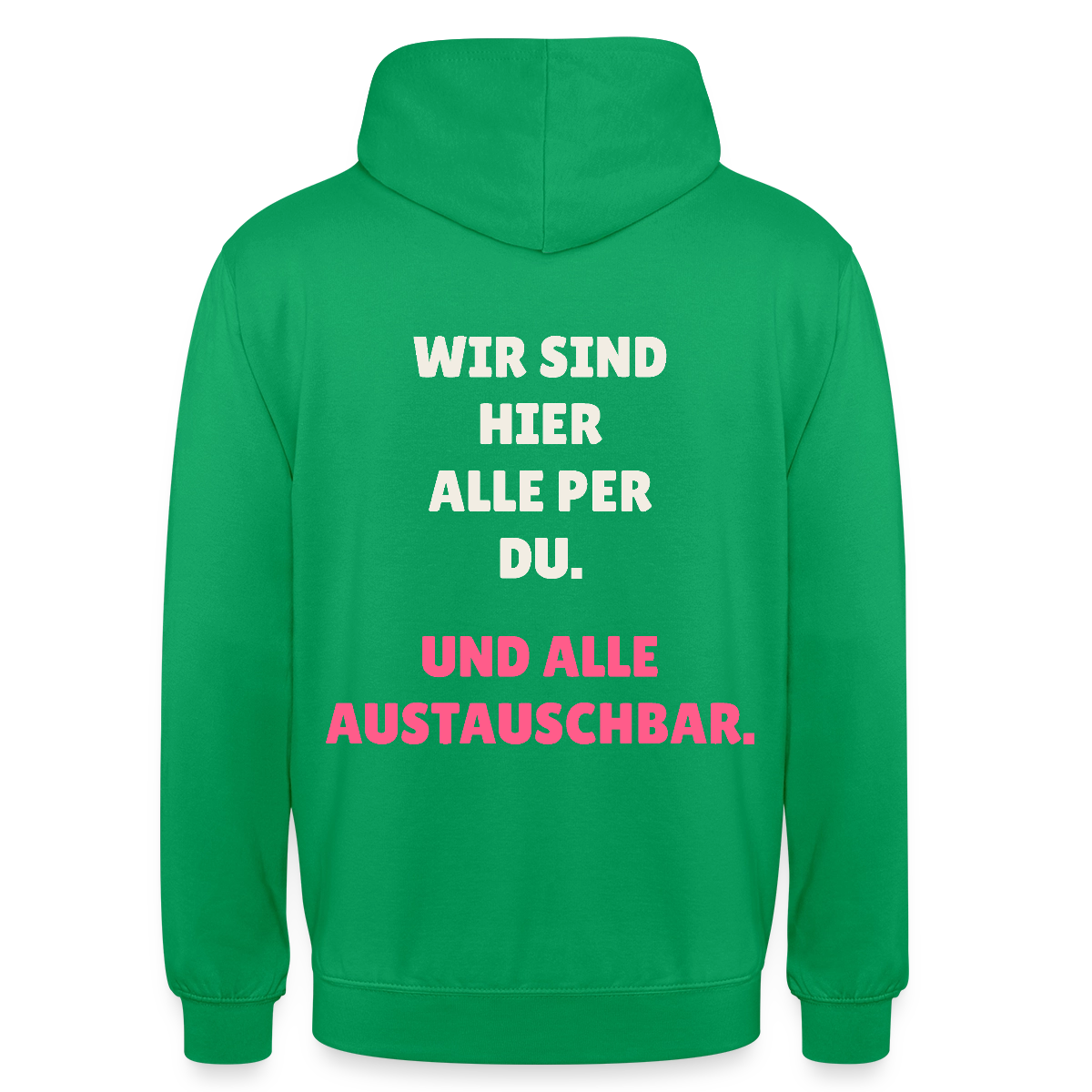 Wir sind hier alle per du. Und alle austauschbar. Motiv-Hoodie unisex, Farbe Kelly Green