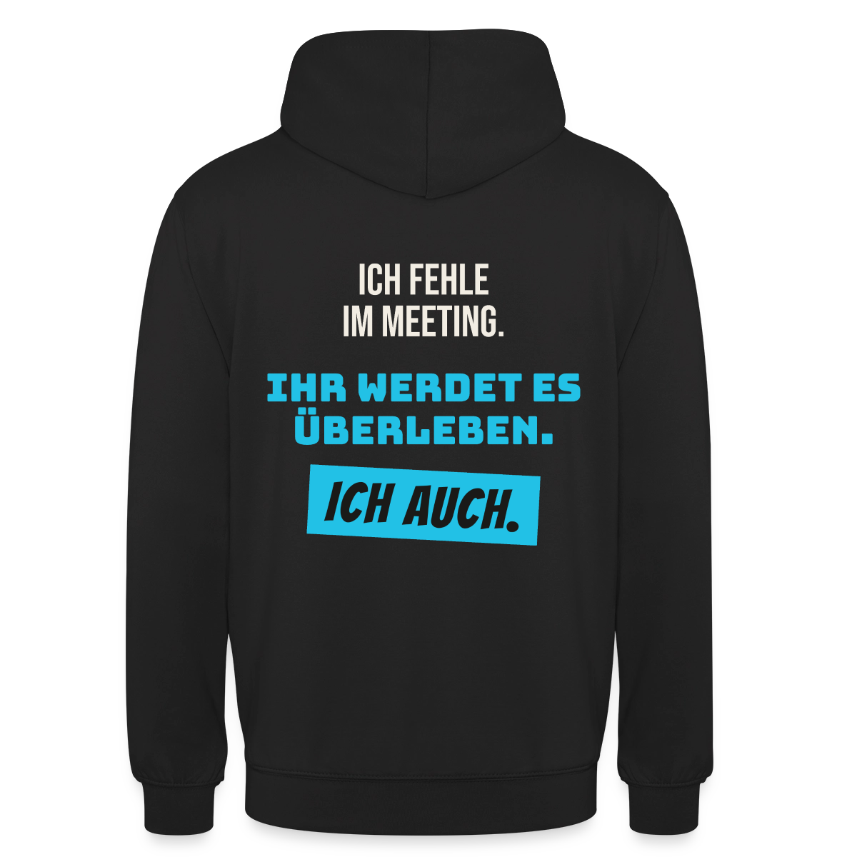 Ich fehle im Meeting. Ihr werdet es überleben. Ich auch. Motiv-Hoodie unisex, Farbe Schwarz