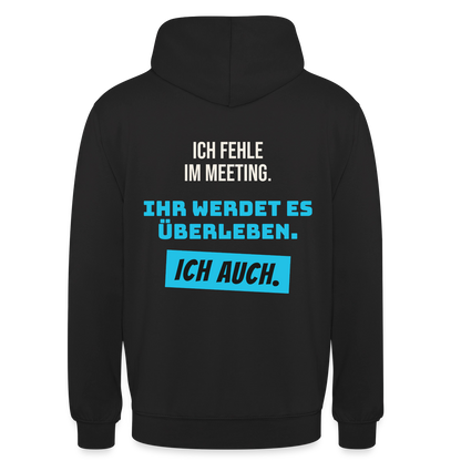 Ich fehle im Meeting. Ihr werdet es überleben. Ich auch. Motiv-Hoodie unisex, Farbe Schwarz