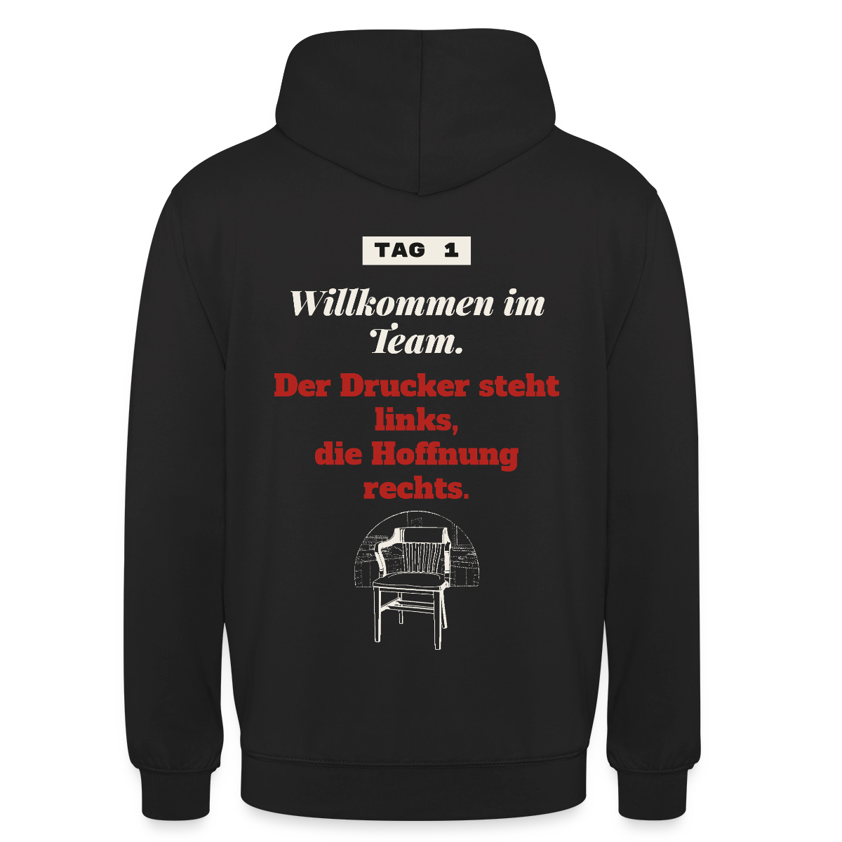 Willkommen im Team. Der Drucker steht links, die Hoffnung rechts. Motiv-Hoodie unisex, Farbe Schwarz