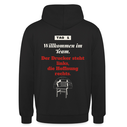 Willkommen im Team. Der Drucker steht links, die Hoffnung rechts. Motiv-Hoodie unisex, Farbe Schwarz