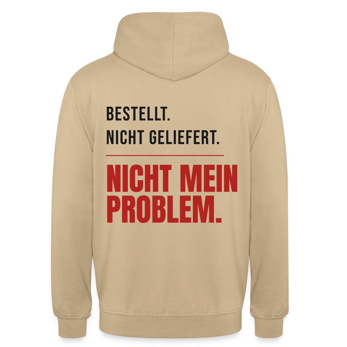 "Bestellt. Nicht geliefert. Nicht mein Problem." Motiv-Hoodie unisex, Farbe Beige