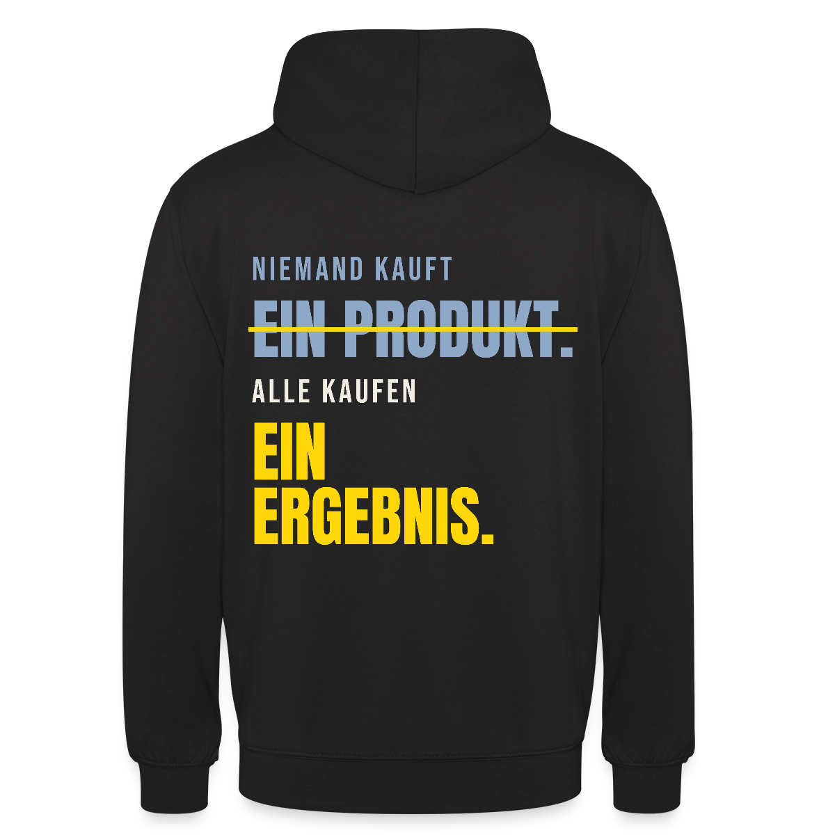 Niemand kauft ein Produkt. Alle kaufen ein Ergebnis. Motiv-Hoodie unisex, Farbe Schwarz