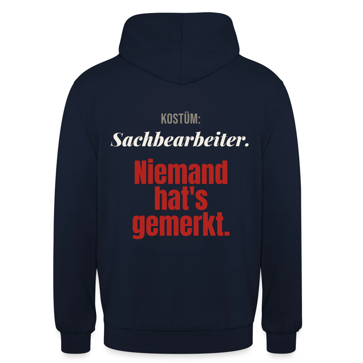 "Kostüm: Sachbearbeiter. Niemand hat's gemerkt." Motiv-Hoodie unisex, Farbe Navy