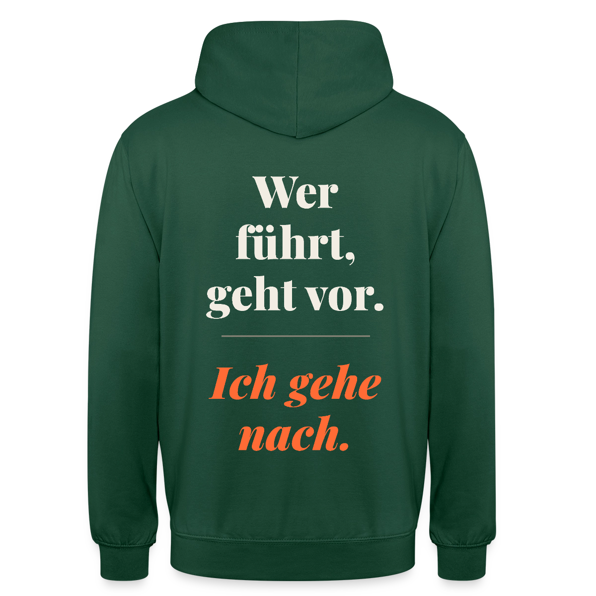 Wer führt, geht vor. Ich gehe nach. Motiv-Hoodie unisex, Farbe Flaschengrün