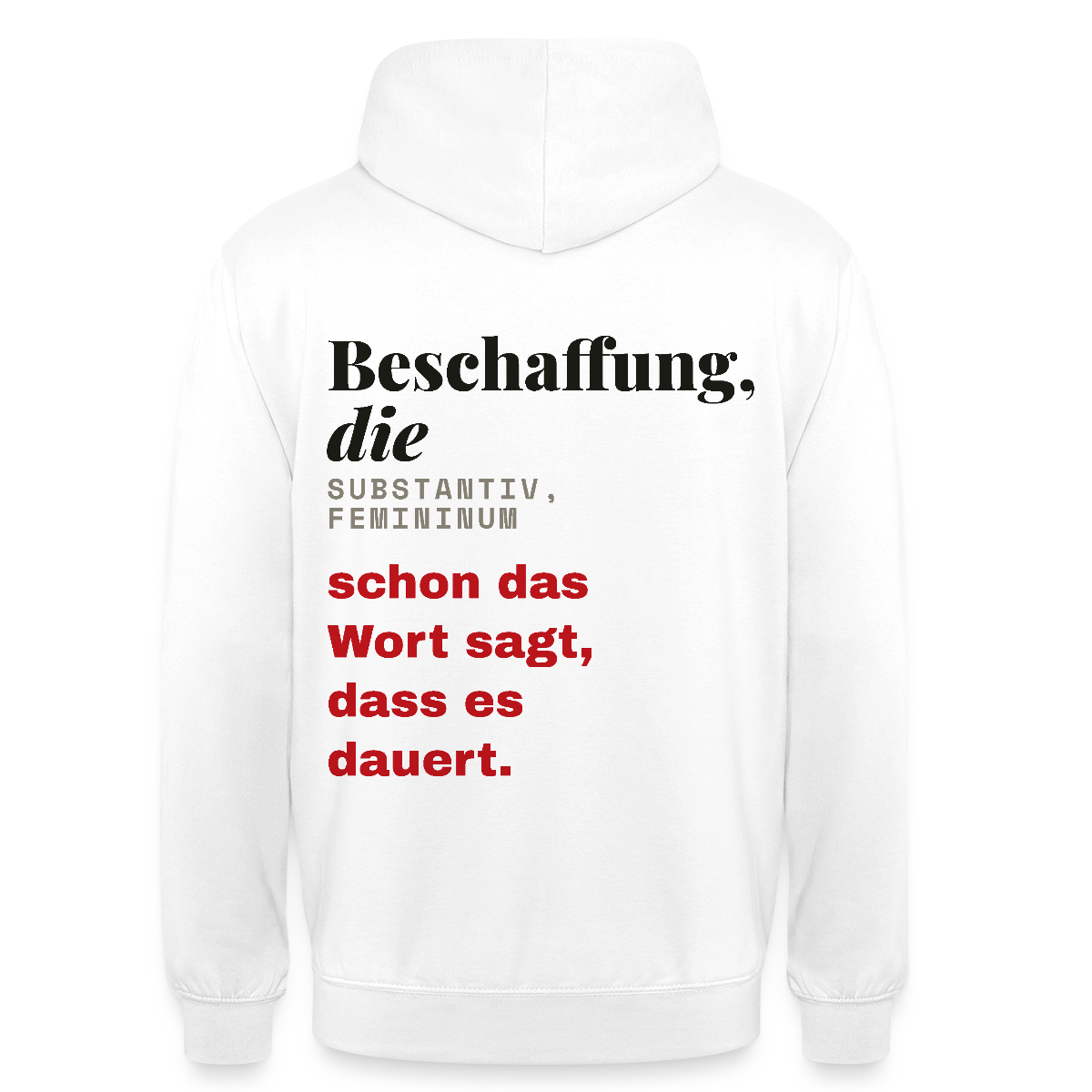 "Beschaffung, die: schon das Wort sagt, dass es dauert." Motiv-Hoodie unisex, Farbe Weiß