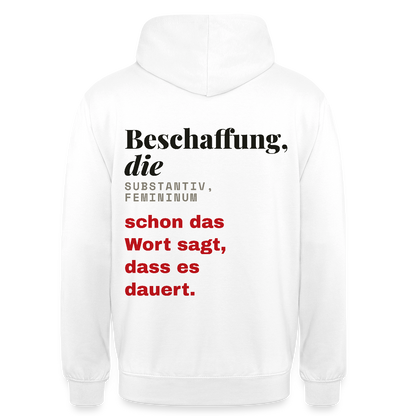"Beschaffung, die: schon das Wort sagt, dass es dauert." Motiv-Hoodie unisex, Farbe Weiß