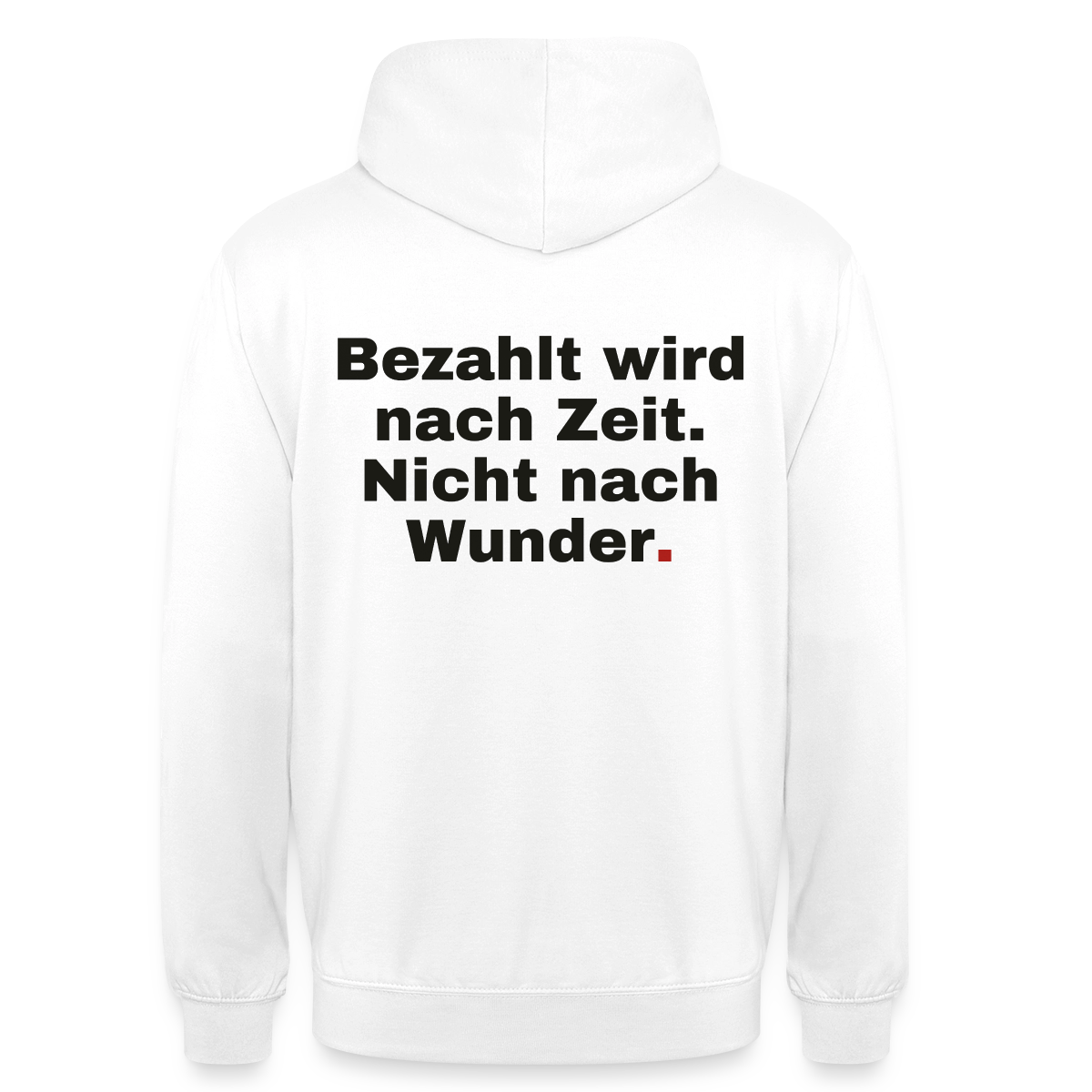 "Bezahlt wird nach Zeit. Nicht nach Wunder." Motiv-Hoodie unisex, Farbe Weiß