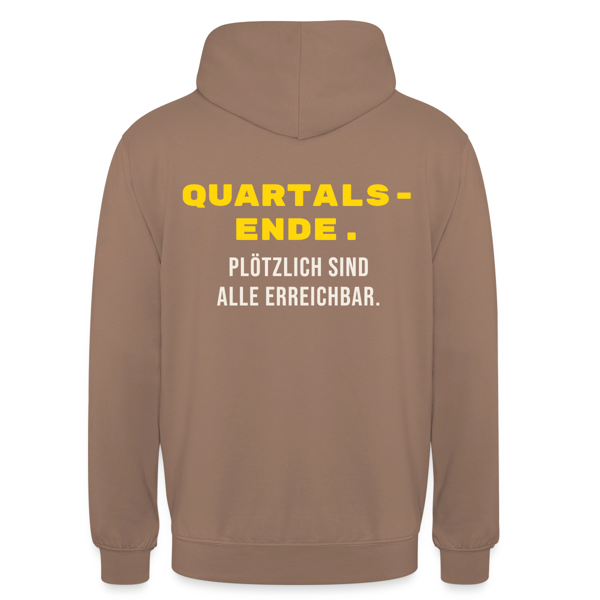 Quartalsende. Plötzlich sind alle erreichbar. Motiv-Hoodie unisex, Farbe Mokka