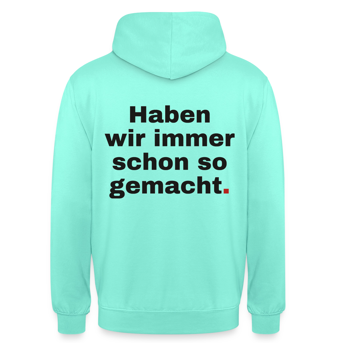 "Haben wir immer schon so gemacht." Motiv-Hoodie unisex, Farbe Mint