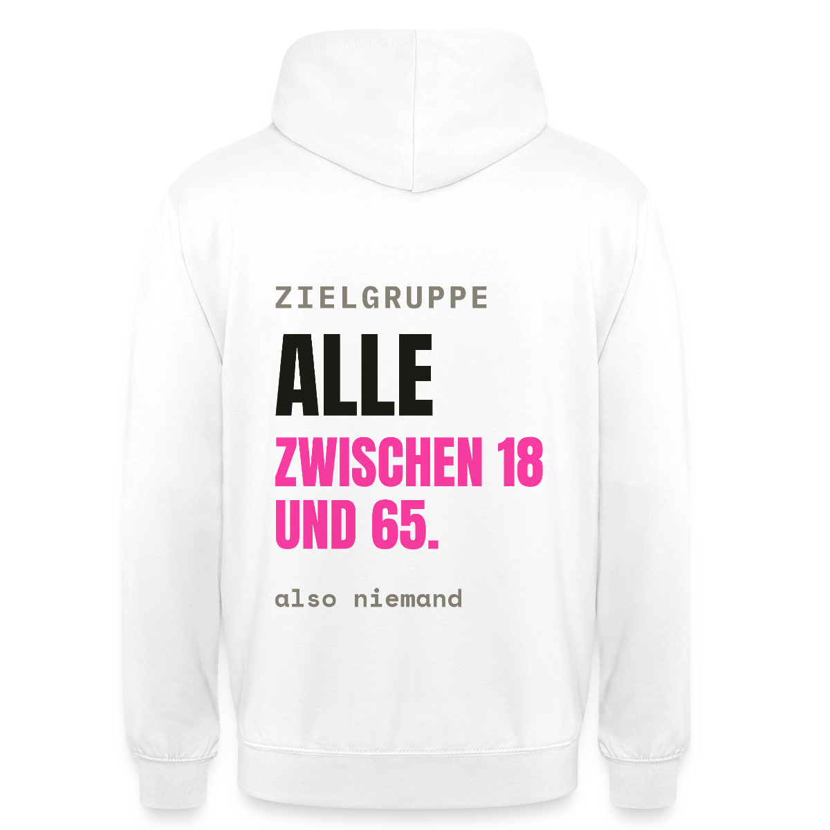 Zielgruppe: alle zwischen 18 und 65. Also niemand. Motiv-Hoodie unisex, Farbe Weiß