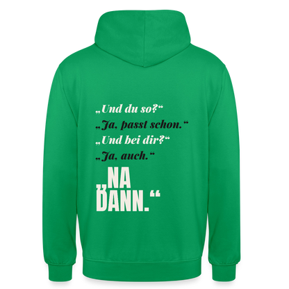 "Und du so? Ja, passt schon. Na dann." Motiv-Hoodie unisex, Farbe Kelly Green