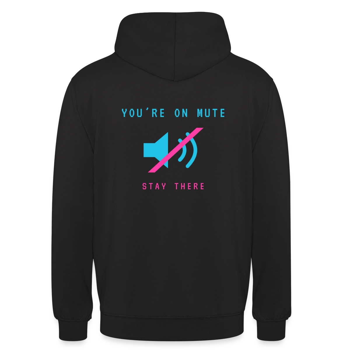 You're on mute. Stay there. Motiv-Hoodie unisex, Farbe Schwarz