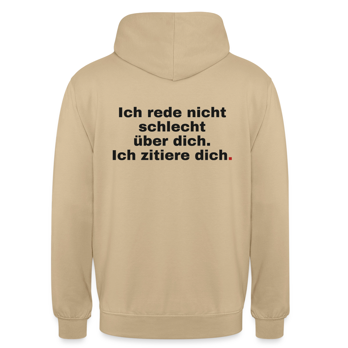 "Ich rede nicht schlecht über dich. Ich zitiere dich." Motiv-Hoodie unisex, Farbe Beige
