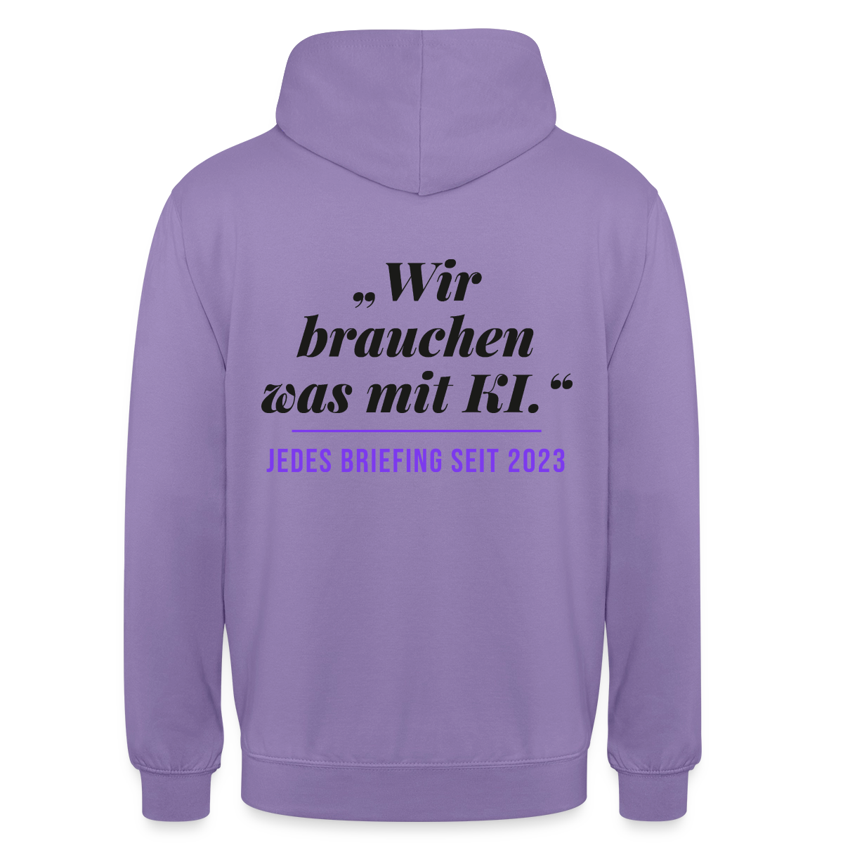 Wir brauchen was mit KI. Jedes Briefing seit 2023. Motiv-Hoodie unisex, Farbe Lavendel