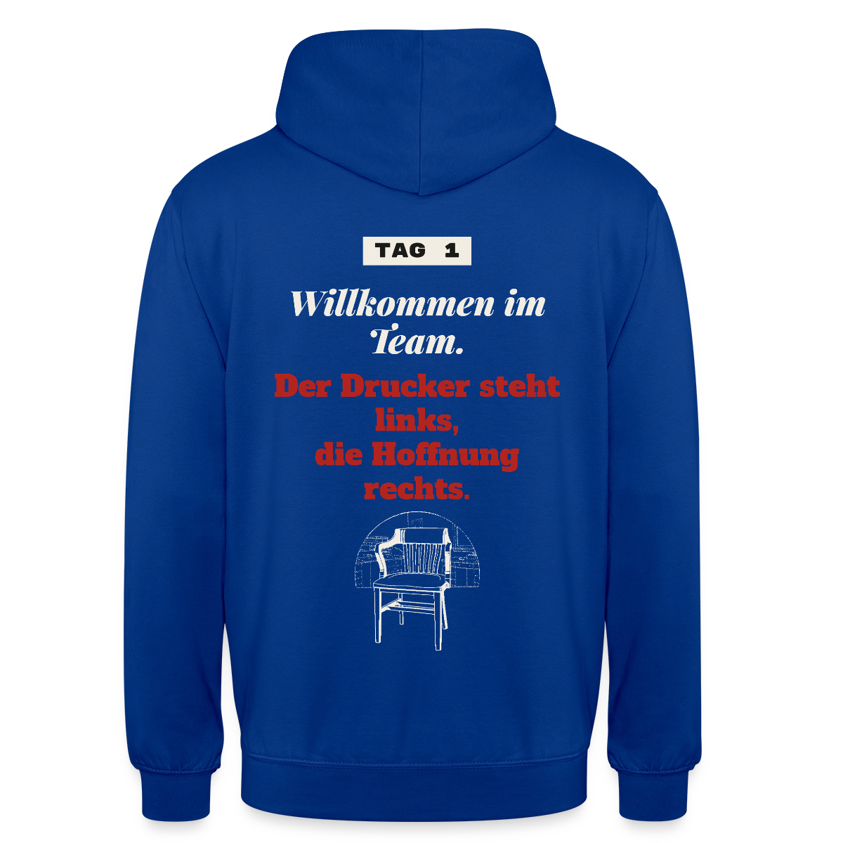 Willkommen im Team. Der Drucker steht links, die Hoffnung rechts. Motiv-Hoodie unisex, Farbe Royalblau