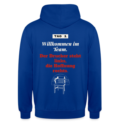 Willkommen im Team. Der Drucker steht links, die Hoffnung rechts. Motiv-Hoodie unisex, Farbe Royalblau
