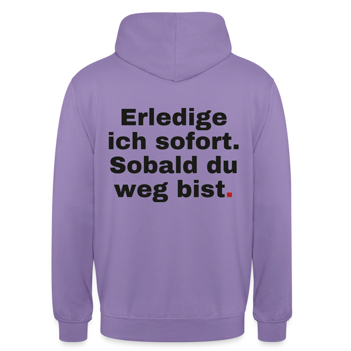 "Erledige ich sofort. Sobald du weg bist." Motiv-Hoodie unisex, Farbe Lavendel