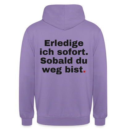 "Erledige ich sofort. Sobald du weg bist." Motiv-Hoodie unisex, Farbe Lavendel