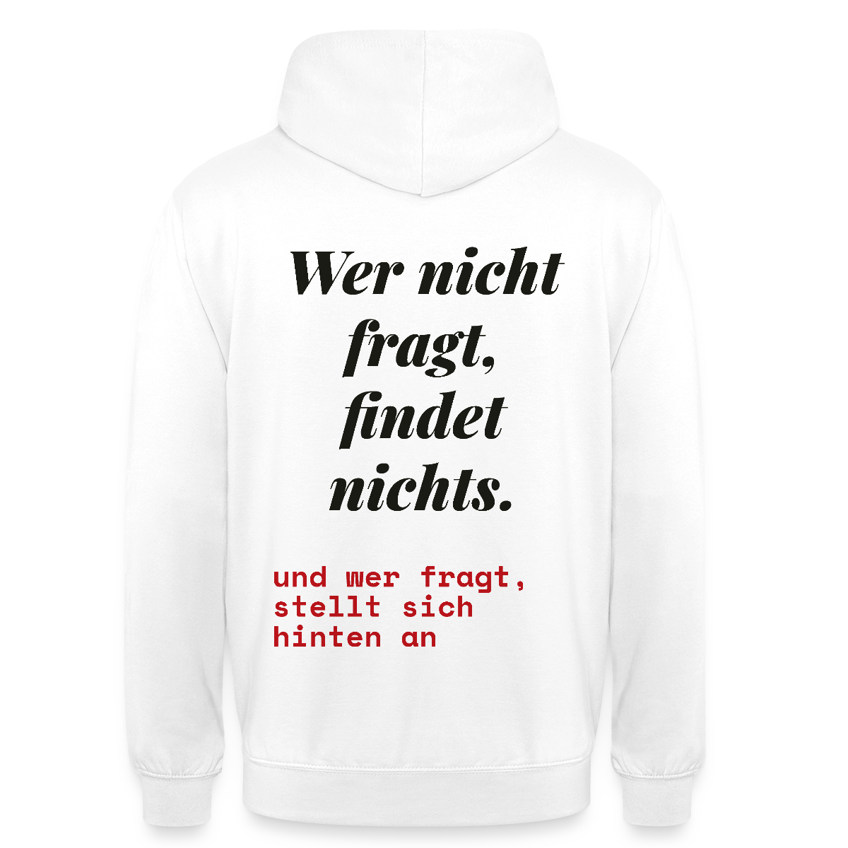 Wer nicht fragt, findet nichts. Und wer fragt, stellt sich hinten an. Motiv-Hoodie unisex, Farbe Weiß