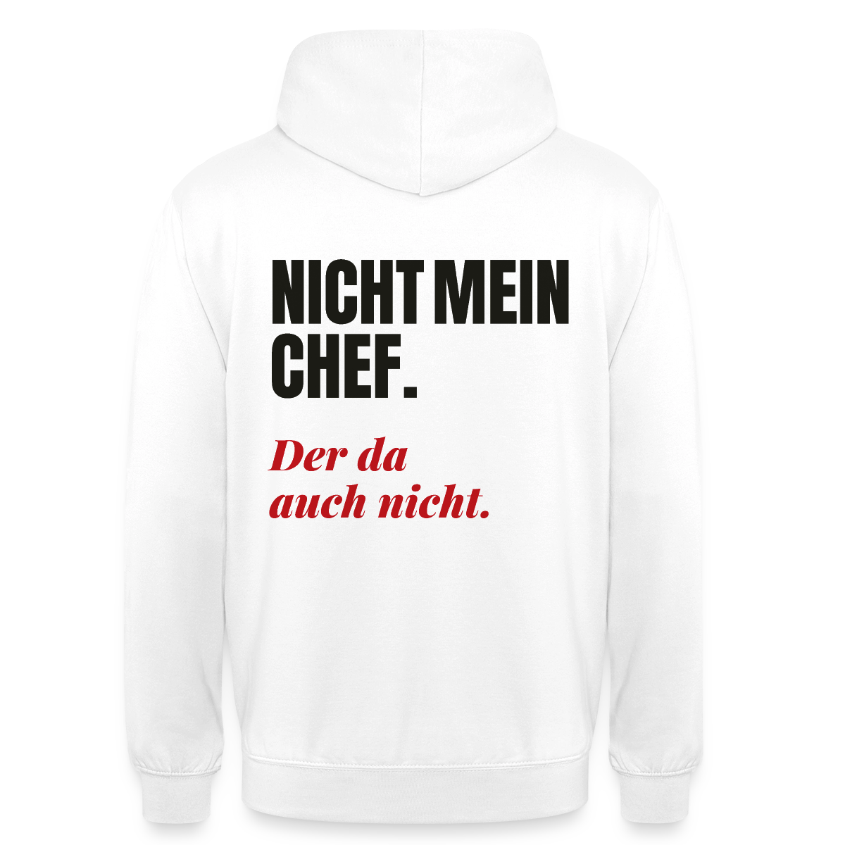 "Nicht mein Chef. Der da auch nicht." Motiv-Hoodie unisex, Farbe Weiß