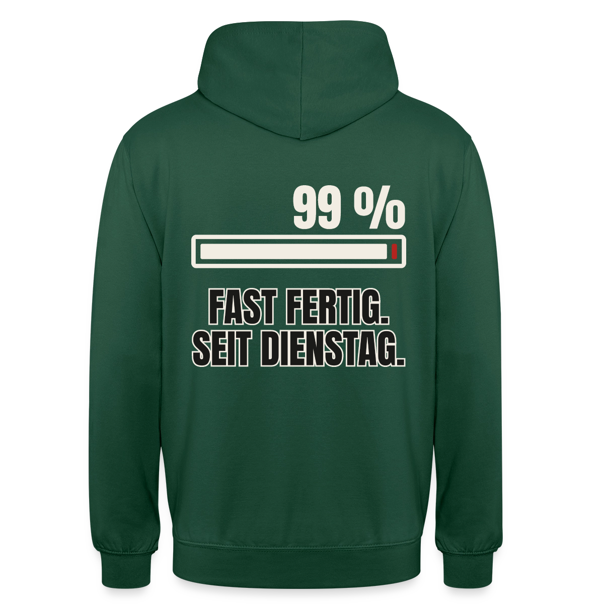 "99 % fast fertig. Seit Dienstag." Motiv-Hoodie unisex, Farbe Flaschengrün