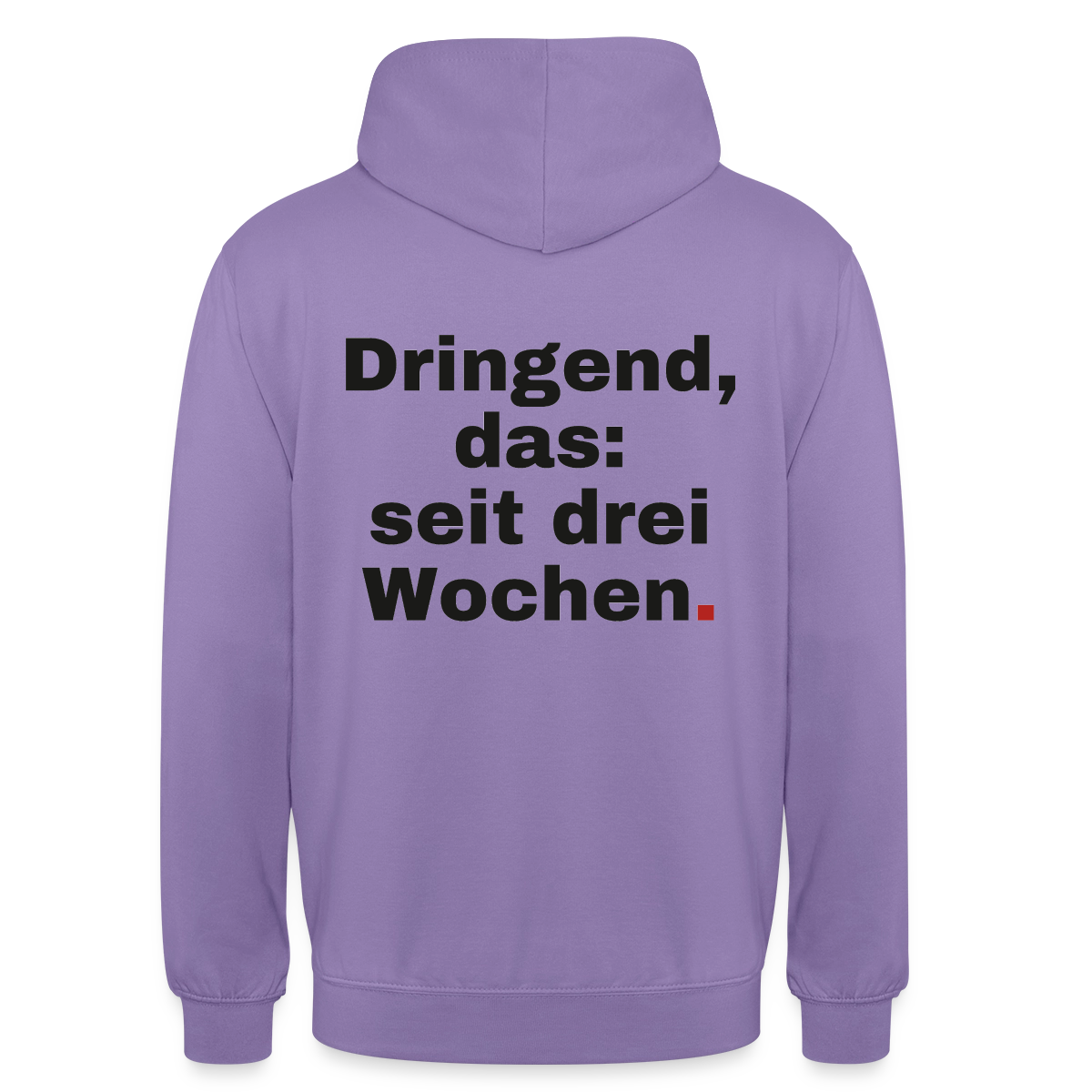 "Dringend, das: seit drei Wochen" Motiv-Hoodie unisex, Farbe Lavendel