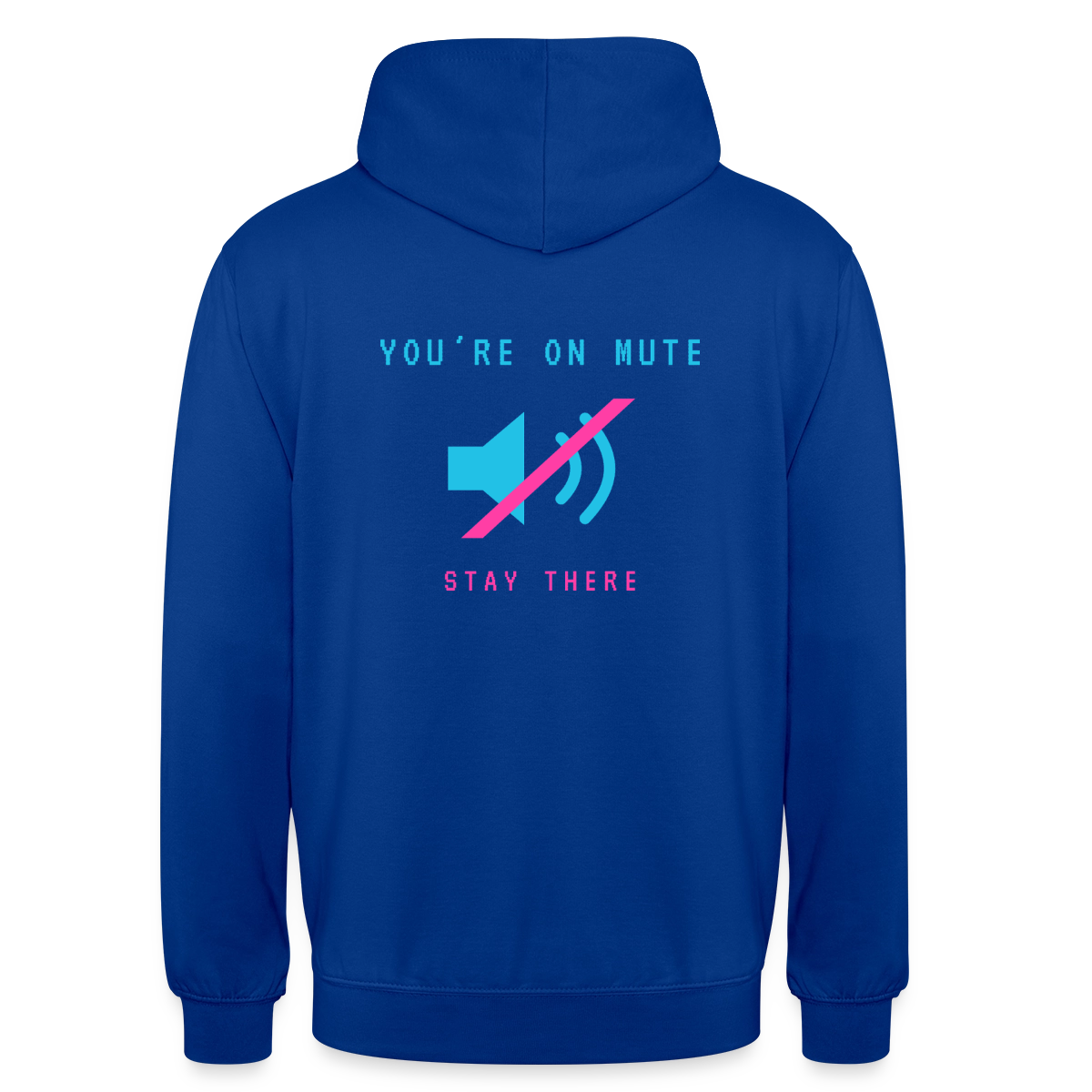 You're on mute. Stay there. Motiv-Hoodie unisex, Farbe Royalblau