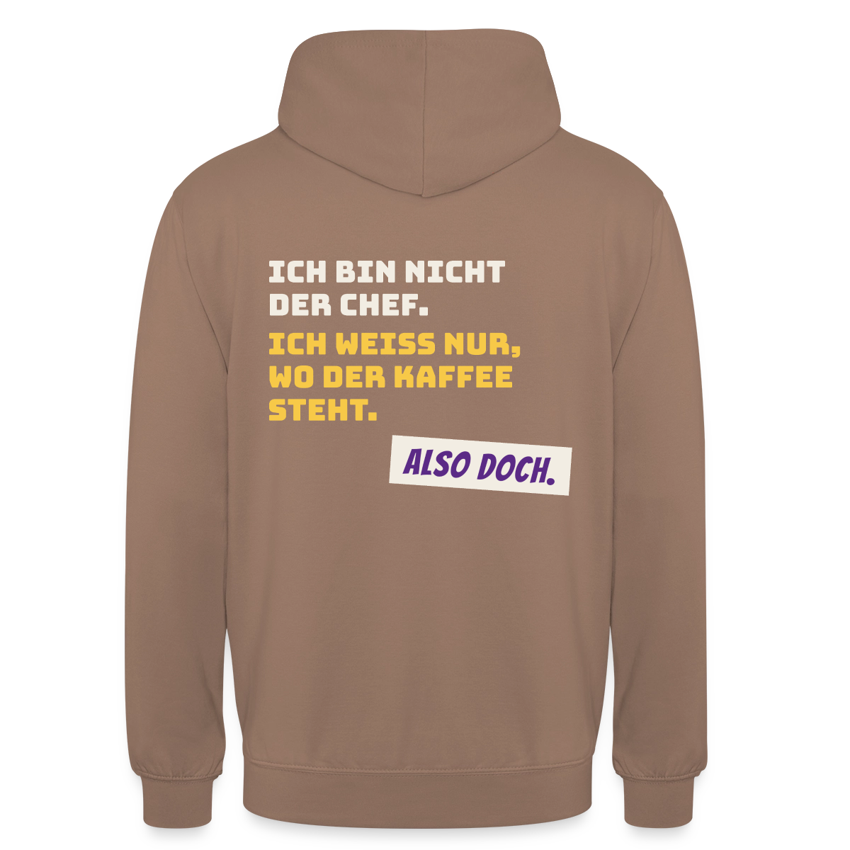 "Ich bin nicht der Chef. Ich weiß nur, wo der Kaffee steht." Motiv-Hoodie unisex, Farbe Mokka