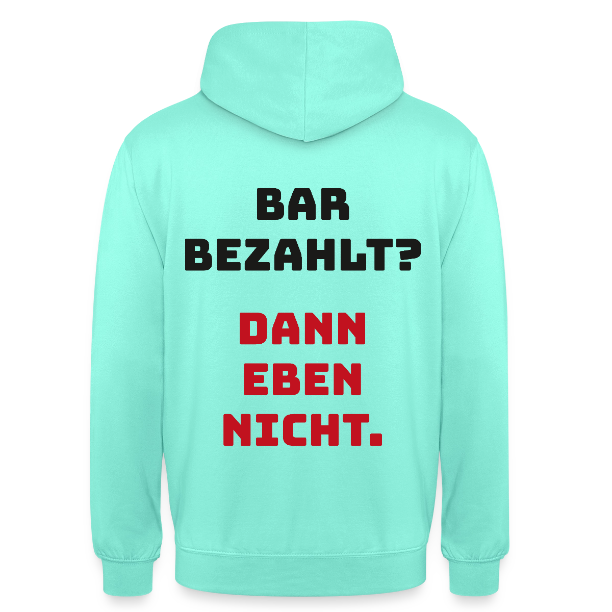 "Bar bezahlt? Dann eben nicht." Motiv-Hoodie unisex, Farbe Mint