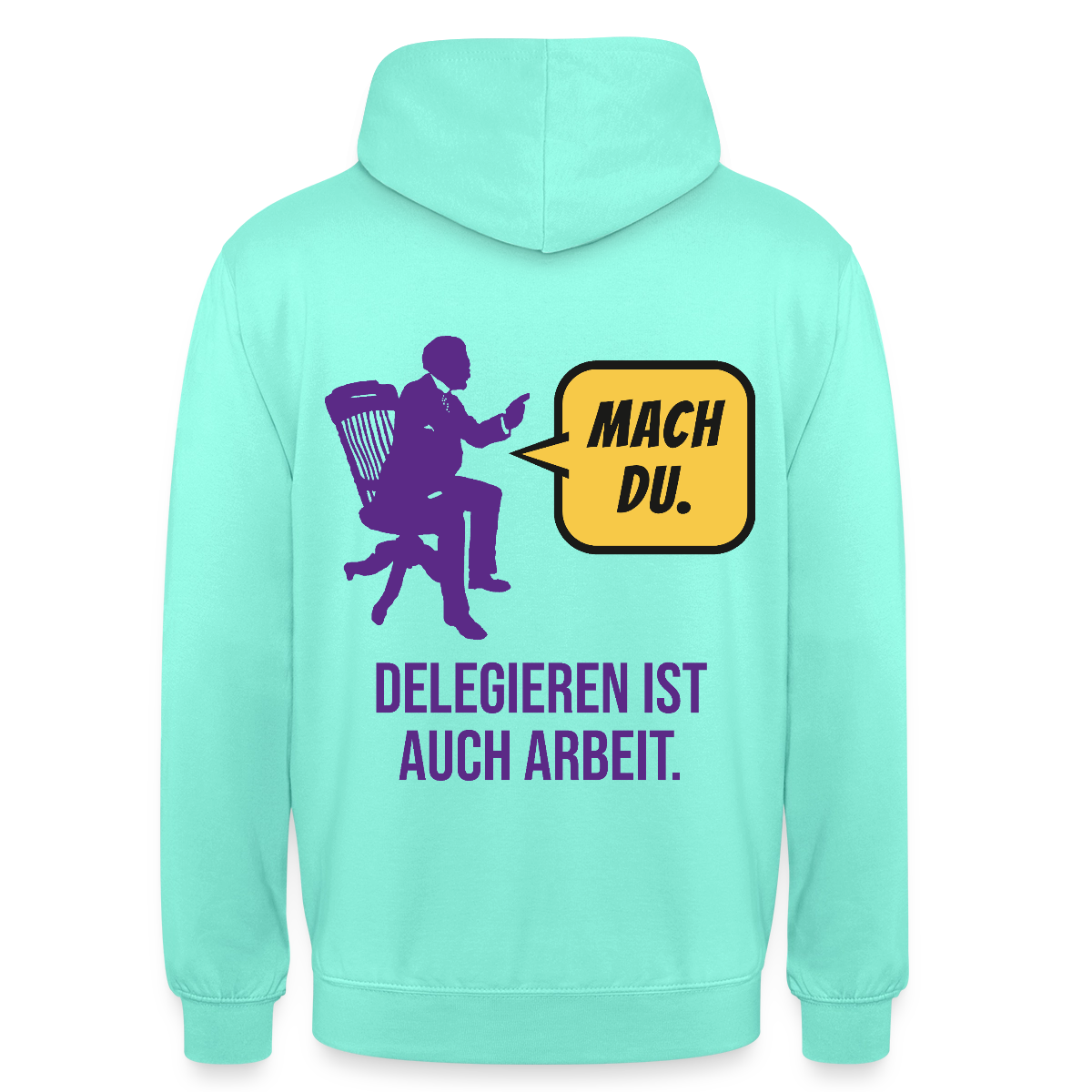 Delegieren ist auch Arbeit. Sprechblasen-Motiv Motiv-Hoodie unisex, Farbe Mint