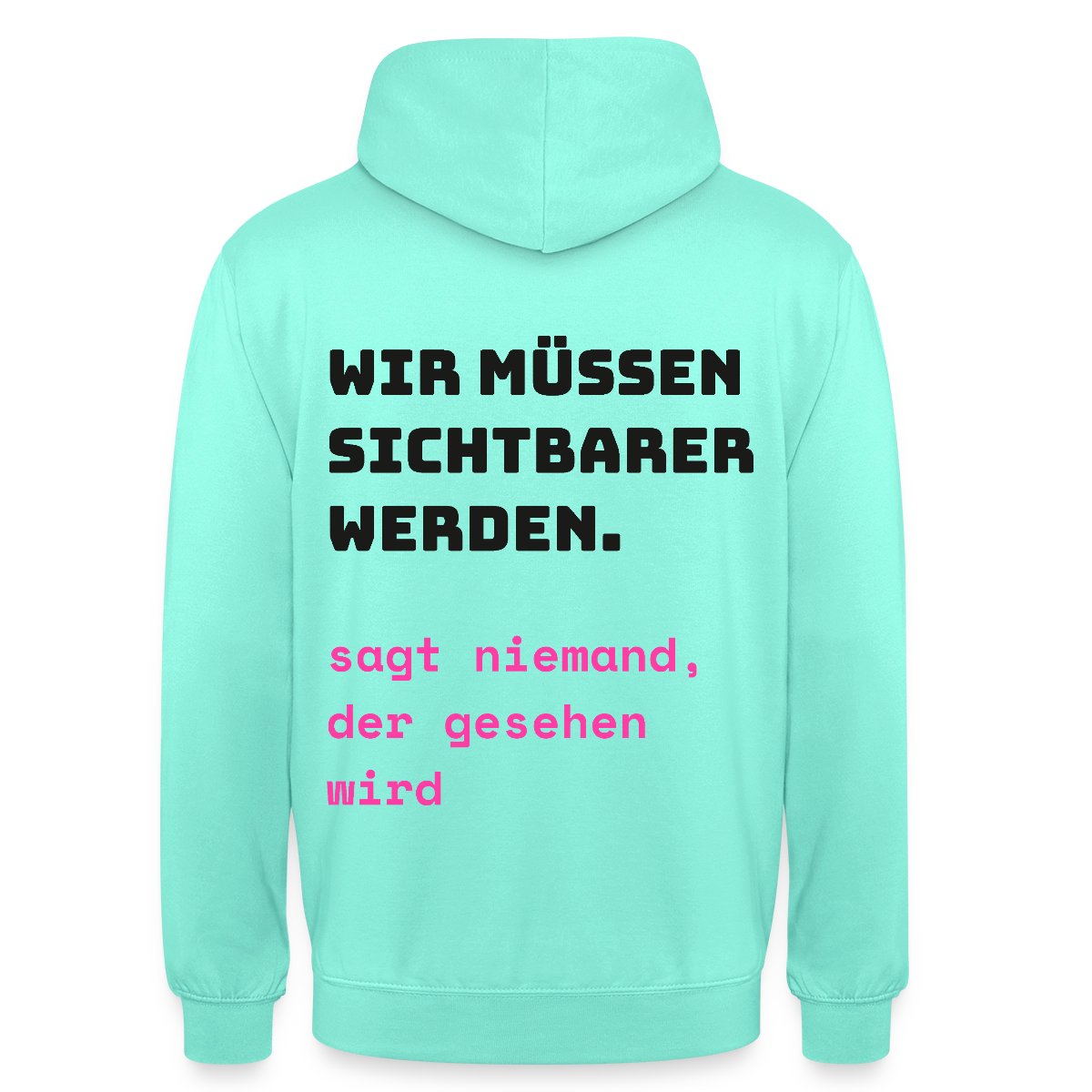 Wir müssen sichtbarer werden. Sagt niemand, der gesehen wird. Motiv-Hoodie unisex, Farbe Mint