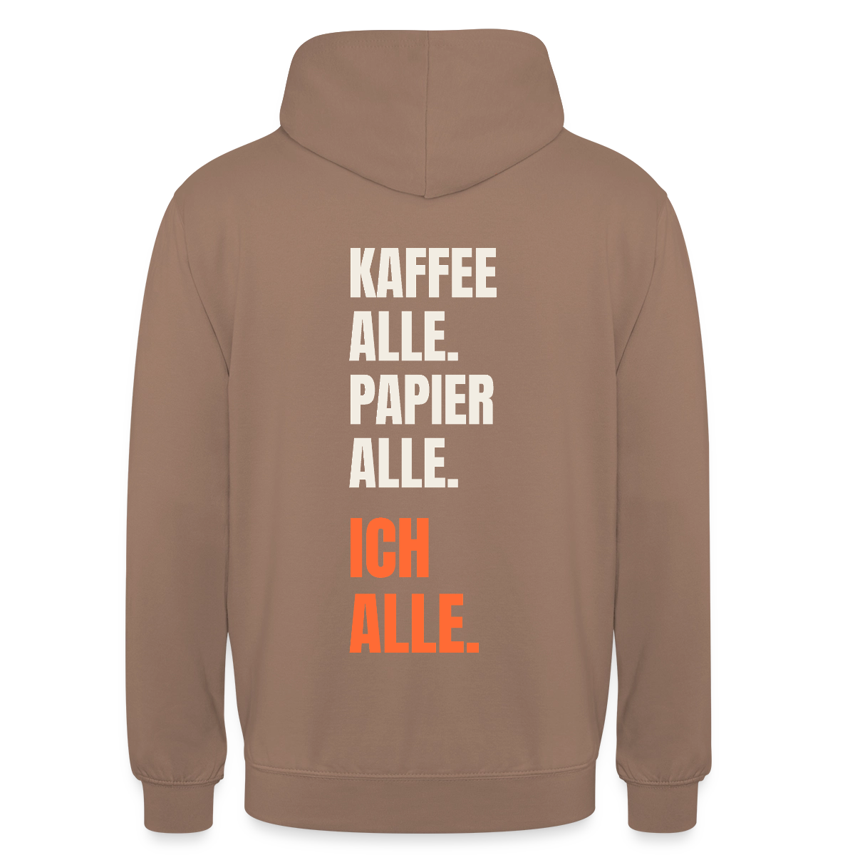 Kaffee alle. Papier alle. Ich alle. Motiv-Hoodie unisex, Farbe Mokka