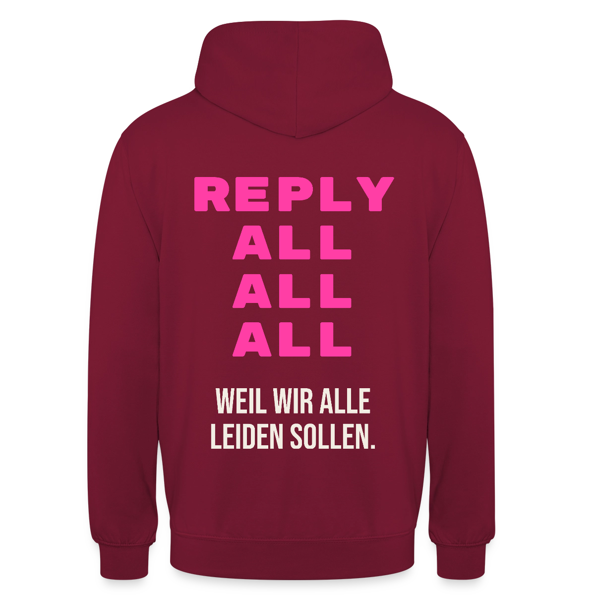 "Reply all, all, all. Weil wir alle leiden sollen." Motiv-Hoodie unisex, Farbe Bordeaux