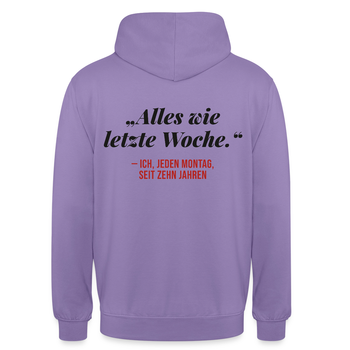 Alles wie letzte Woche. Ich, jeden Montag, seit zehn Jahren Motiv-Hoodie unisex, Farbe Lavendel