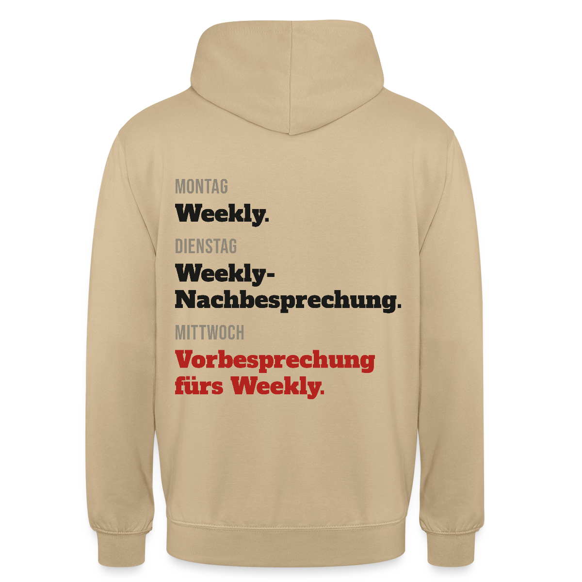 "Montag Weekly. Dienstag Weekly-Nachbesprechung. Mittwoch Vorbesprechung fürs Weekly." Motiv-Hoodie unisex, Farbe Beige