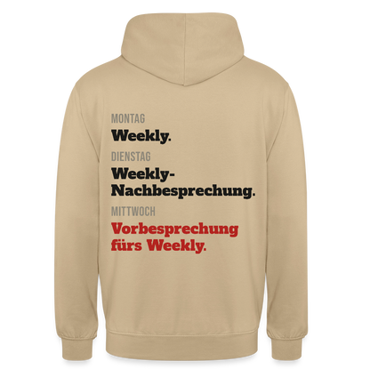 "Montag Weekly. Dienstag Weekly-Nachbesprechung. Mittwoch Vorbesprechung fürs Weekly." Motiv-Hoodie unisex, Farbe Beige