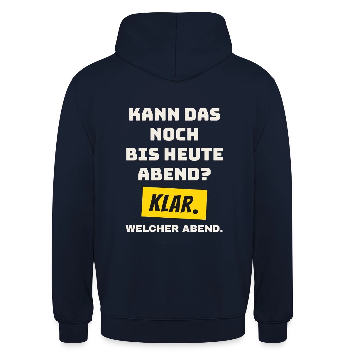Kann das noch bis heute Abend? Klar. Welcher Abend. Motiv-Hoodie unisex, Farbe Navy