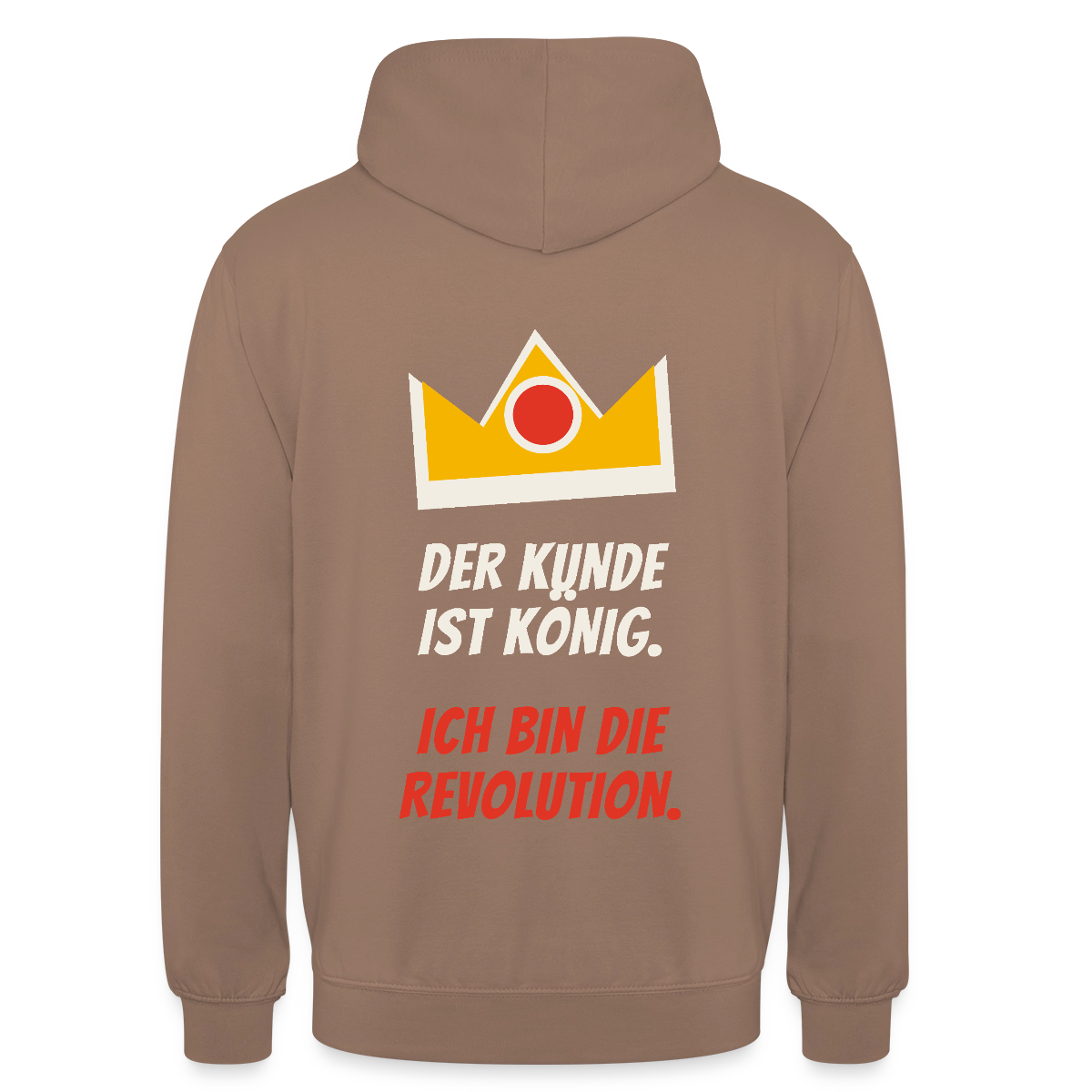 Der Kunde ist König. Ich bin die Revolution. Motiv-Hoodie unisex, Farbe Mokka