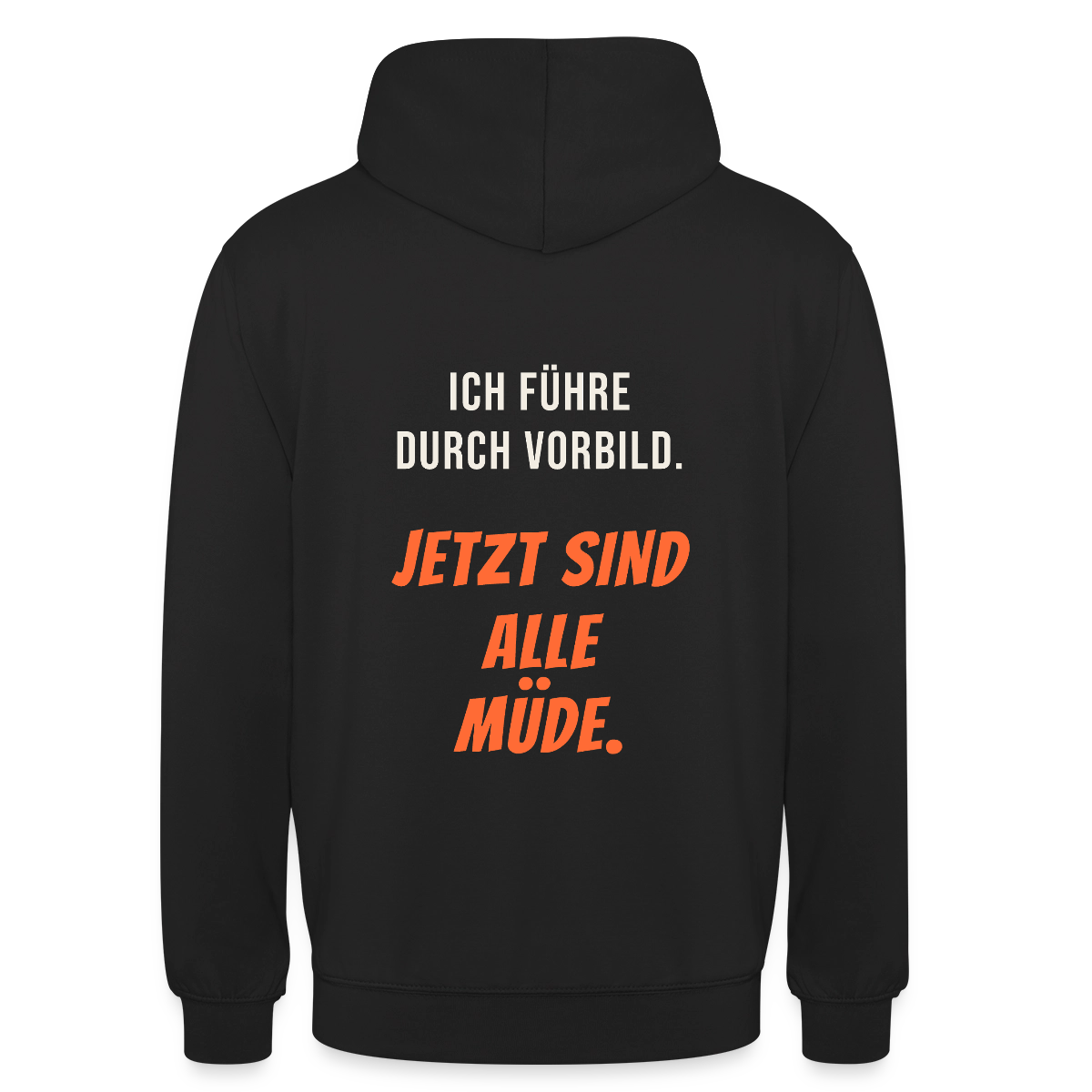 Ich führe durch Vorbild. Jetzt sind alle müde. Motiv-Hoodie unisex, Farbe Schwarz