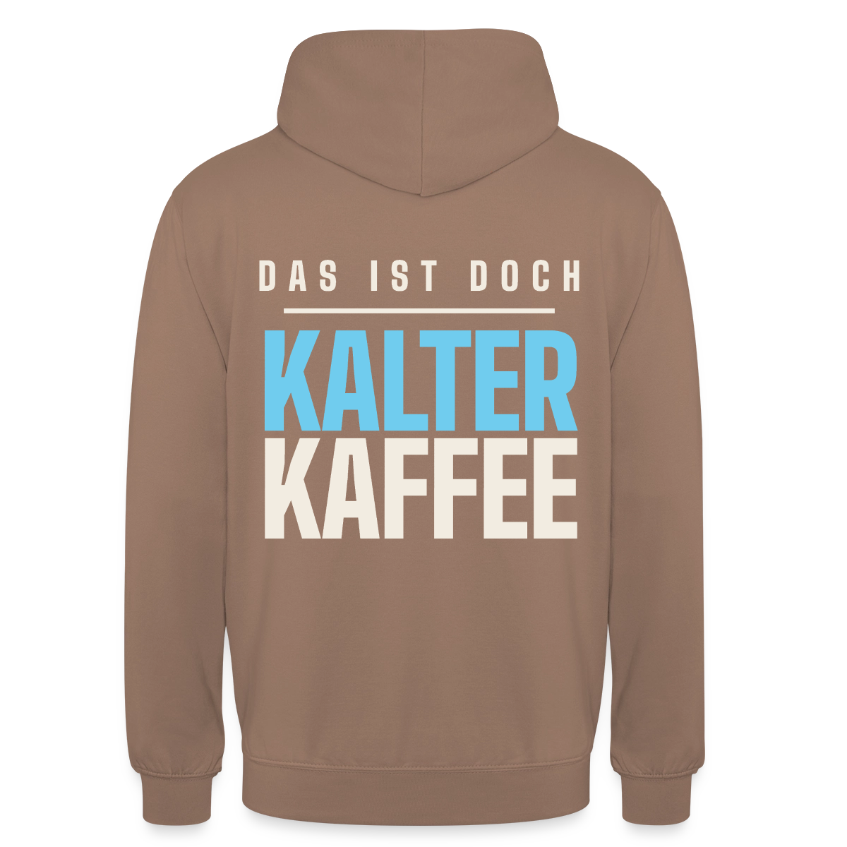 Das ist doch kalter Kaffee. Plakat-Motiv Motiv-Hoodie unisex, Farbe Mokka